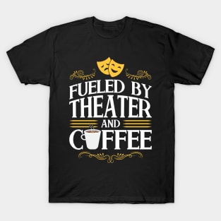 Fueled By Theater And Coffee - Theatre T-Shirt